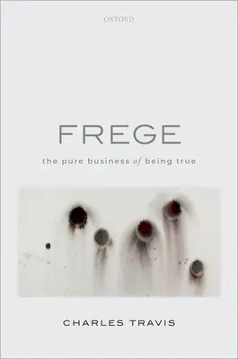 Frege: Das reine Geschäft des Wahrseins - Frege: The Pure Business of Being True