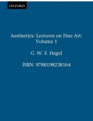 Ästhetik: Vorlesungen über die bildende Kunst Band I - Aesthetics: Lectures on Fine Art Volume I