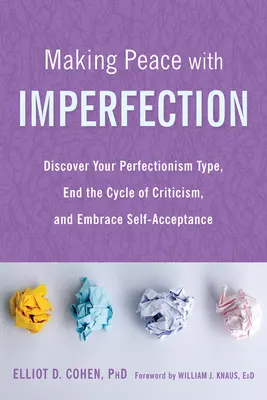 Frieden mit der Unvollkommenheit schließen: Entdecken Sie Ihren Perfektionismus-Typ, beenden Sie den Kreislauf der Kritik und nehmen Sie sich selbst an - Making Peace with Imperfection: Discover Your Perfectionism Type, End the Cycle of Criticism, and Embrace Self-Acceptance