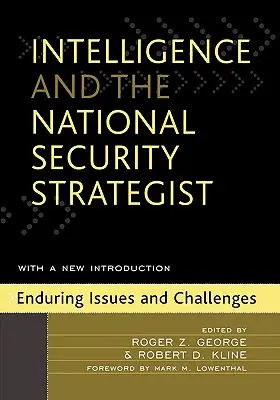 Nachrichtendienste und der nationale Sicherheitsstratege: Dauerhafte Fragen und Herausforderungen - Intelligence and the National Security Strategist: Enduring Issues and Challenges