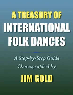 Eine Schatzkammer der internationalen Volkstänze: Eine Schritt-für-Schritt-Anleitung - A Treasury of International Folk Dances: A Step-by-Step Guide