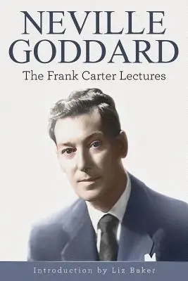 Neville Goddard: Die Frank Carter Lectures - Neville Goddard: The Frank Carter Lectures
