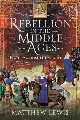 Rebellion im Mittelalter: Kampf gegen die Krone - Rebellion in the Middle Ages: Fight Against the Crown