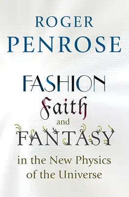 Mode, Glaube und Fantasie in der neuen Physik des Universums - Fashion, Faith, and Fantasy in the New Physics of the Universe