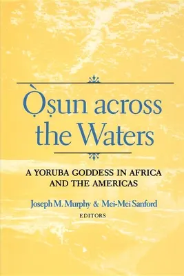 Osun über den Wassern: Eine Yoruba-Göttin in Afrika und Amerika - Osun Across the Waters: A Yoruba Goddess in Africa and the Americas