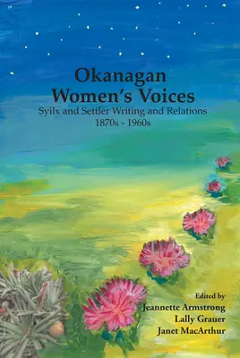 Die Stimmen der Okanagan-Frauen: Schreiben und Beziehungen zwischen Syilx und Siedlern, 1870er bis 1960er Jahre - Okanagan Women's Voices: Syilx and Settler Writing and Relations, 1870s to 1960s