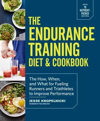 Das Ausdauertraining Diät & Kochbuch: Das Wie, Wann und Was für eine leistungssteigernde Ernährung von Läufern und Triathleten - The Endurance Training Diet & Cookbook: The How, When, and What for Fueling Runners and Triathletes to Improve Performance