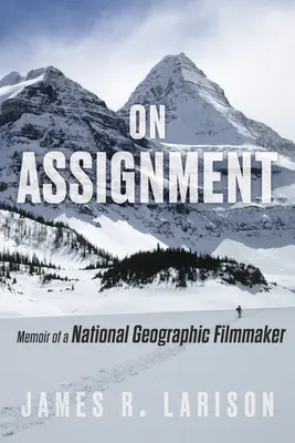 Im Auftrag: Memoiren eines National Geographic-Filmemachers - On Assignment: Memoir of a National Geographic Filmmaker