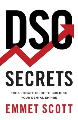 DSO-Geheimnisse: Der ultimative Leitfaden zum Aufbau Ihres Dentalimperiums - DSO Secrets: The Ultimate Guide to Building Your Dental Empire