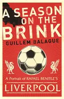 Eine Saison am Abgrund - Rafael Benitez, Liverpool und der Weg zum europäischen Ruhm - Season on the Brink - Rafael Benitez, Liverpool and the Path to European Glory