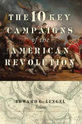 Die 10 wichtigsten Feldzüge der Amerikanischen Revolution - The 10 Key Campaigns of the American Revolution