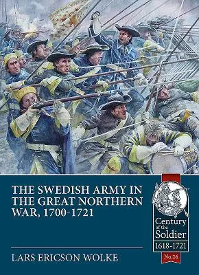 Das schwedische Heer im Großen Nordischen Krieg, 1700-1721 - The Swedish Army of the Great Northern War, 1700-1721