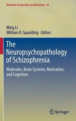 Die Neuropsychopathologie der Schizophrenie: Moleküle, Gehirnsysteme, Motivation und Kognition - The Neuropsychopathology of Schizophrenia: Molecules, Brain Systems, Motivation, and Cognition