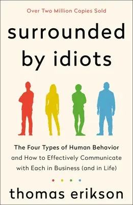 Umgeben von Idioten: Die vier Arten menschlichen Verhaltens und wie man mit ihnen im Beruf (und im Leben) effektiv kommunizieren kann - Surrounded by Idiots: The Four Types of Human Behavior and How to Effectively Communicate with Each in Business (and in Life)