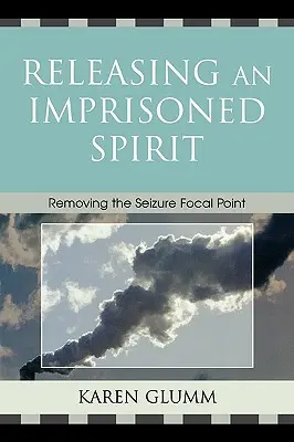 Einen gefangenen Geist befreien: Die Beseitigung des Anfallsherdes - Releasing an Imprisoned Spirit: Removing the Seizure Focal Point