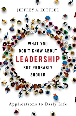 Was Sie nicht über Führung wissen, aber wahrscheinlich wissen sollten: Anwendungen für das tägliche Leben - What You Don't Know about Leadership, But Probably Should: Applications to Daily Life