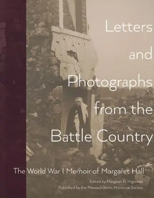 Briefe und Fotografien aus dem Kampfgebiet: Die Memoiren von Margaret Hall aus dem Ersten Weltkrieg - Letters and Photographs from the Battle Country: The World War I Memoir of Margaret Hall