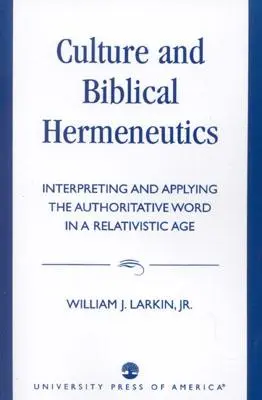 Kultur und biblische Hermeneutik: Auslegung und Anwendung des autoritativen Wortes in einem relativistischen Zeitalter - Culture and Biblical Hermeneutics: Interpreting and Applying the Authoritative Word in a Relativistic Age