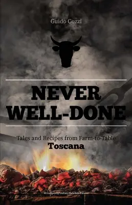 Niemals gut gemacht: Geschichten und Rezepte vom Bauernhof zum Tisch - Never Well-Done: Tales and Recipes from Farm to Table