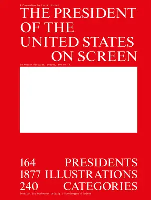 Der Präsident der Vereinigten Staaten auf dem Bildschirm: 164 Präsidenten, 1877 Illustrationen, 240 Kategorien - The President of the United States on Screen: 164 Presidents, 1877 Illustrations, 240 Categories