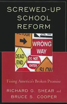 Eine verkorkste Schulreform: Amerikas gebrochenes Versprechen in Ordnung bringen - Screwed-Up School Reform: Fixing America's Broken Promise