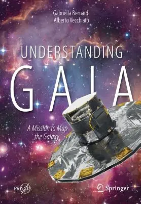 Gaia verstehen: Eine Mission zur Kartierung der Galaxis - Understanding Gaia: A Mission to Map the Galaxy