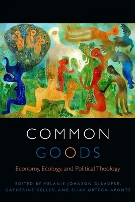 Gemeingüter: Wirtschaft, Ökologie und politische Theologie - Common Goods: Economy, Ecology, and Political Theology