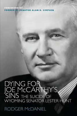 Sterben für die Sünden von Joe McCarthy: Der Selbstmord des Senators von Wyoming, Lester Hunt - Dying for Joe McCarthy's Sins: The Suicide of Wyoming Senator Lester Hunt