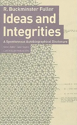 Buckminster Fuller: Ideen und Integritäten: Eine spontane autobiografische Enthüllung - Buckminster Fuller: Ideas and Integrities: A Spontaneous Autobiographical Disclosure