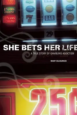 Sie setzt ihr Leben aufs Spiel: Eine wahre Geschichte über Spielsucht - She Bets Her Life: A True Story of Gambling Addiction