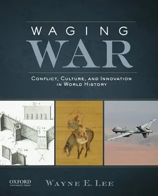 Krieg führen: Konflikt, Kultur und Innovation in der Weltgeschichte - Waging War: Conflict, Culture, and Innovation in World History