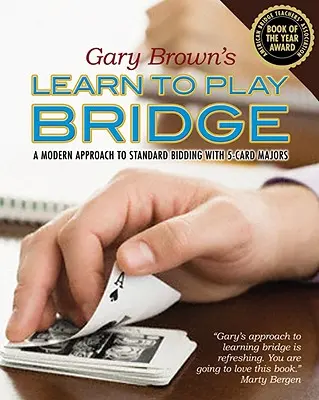 Gary Browns Lernen Sie Bridge zu spielen: Eine moderne Herangehensweise an das Standardgebot mit 5-Karten-Dur - Gary Brown's Learn to Play Bridge: A Modern Approach to Standard Bidding with 5-Card Majors