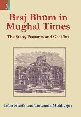 Braj Bhum in der Mogulzeit: Der Staat, die Bauern und die Gosā'ins - Braj Bhum in Mughal Times: The State, Peasants and Gosā'ins