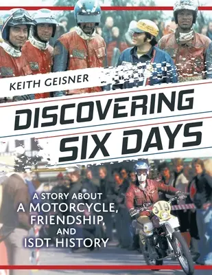 Die Entdeckung von Six Days: Eine Geschichte über ein Motorrad, Freundschaft und ISDT-Geschichte - Discovering Six Days: A story about a Motorcycle, Friendship and ISDT History