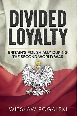 Geteilte Loyalität: Großbritanniens polnische Verbündete während des Zweiten Weltkriegs - Divided Loyalty: Britain's Polish Ally During World War II