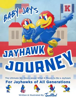 Baby Jays Jayhawk-Reise: Die ultimative Ku-Geschichte darüber, was es bedeutet, ein Jayhawk zu sein - Baby Jay's Jayhawk Journey: The Ultimate Ku Story about What It Means to Be a Jayhawk