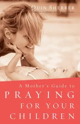 Leitfaden für Mütter zum Beten für ihre Kinder - Mother's Guide to Praying for Your Children