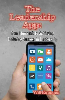 Die Leadership App: Ihre Blaupause für dauerhaften Erfolg in der Führung - The Leadership App: Your Blueprint to Achieving Enduring Success in Leadership