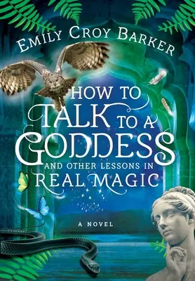 Wie man mit einer Göttin spricht und andere Lektionen in echter Magie - How to Talk to a Goddess and Other Lessons in Real Magic