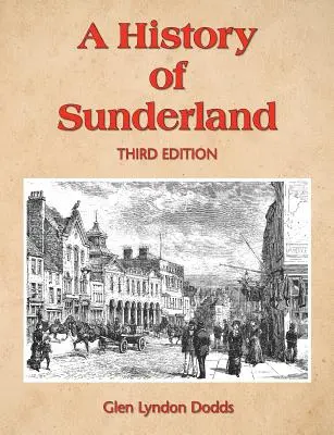 Eine Geschichte von Sunderland: Dritte Auflage - A History of Sunderland: Third Edition