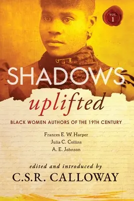 Shadows Uplifted Volume I: Schwarze Autorinnen der amerikanischen Belletristik des 19. - Shadows Uplifted Volume I: Black Women Authors of 19th Century American Fiction
