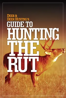 Deer & Deer Hunting's Leitfaden für die Jagd in der Brunftzeit - Deer & Deer Hunting's Guide to Hunting in the Rut