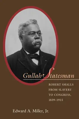 Gullah Statesman: Robert Smalls von der Sklaverei zum Kongress, 1839-1915 - Gullah Statesman: Robert Smalls from Slavery to Congress, 1839-1915