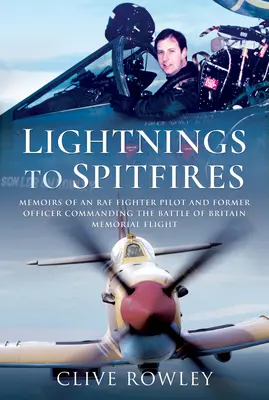 Von Blitzen zu Spitfires: Memoiren eines RAF-Kampfpiloten und ehemaligen Kommandanten des Battle of Britain Memorial Flight - Lightnings to Spitfires: Memoirs of an RAF Fighter Pilot and Former Officer Commanding the Battle of Britain Memorial Flight