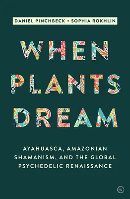 Wenn Pflanzen träumen: Ayahuasca, amazonischer Schamanismus und die globale psychedelische Renaissance - When Plants Dream: Ayahuasca, Amazonian Shamanism and the Global Psychedelic Renaissance