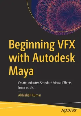 VFX-Einführung mit Autodesk Maya: Erstellen von visuellen Effekten nach Industriestandard von Grund auf - Beginning VFX with Autodesk Maya: Create Industry-Standard Visual Effects from Scratch