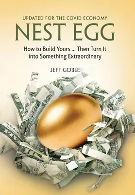 Nest Egg: Wie Sie sich Ihr Nest bauen ... und es in etwas Außergewöhnliches verwandeln: Aktualisiert für die Covid-Wirtschaft - Nest Egg: How to Build Yours ... and Turn It into Something Extraordinary: Updated for the Covid Economy