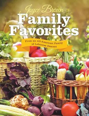 Familienfavoriten: Aus einer rein amerikanischen Familie libanesischer Abstammung - Family Favorites: From an All-American Family of Lebanese Descent