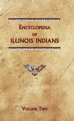Enzyklopädie der Illinois-Indianer (Band zwei) - Encyclopedia of Illinois Indians (Volume Two)