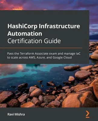 HashiCorp Infrastructure Automation Zertifizierungshandbuch: Bestehen Sie die Terraform Associate-Prüfung und verwalten Sie IaC zur Skalierung über AWS, Azure und Google Cloud - HashiCorp Infrastructure Automation Certification Guide: Pass the Terraform Associate exam and manage IaC to scale across AWS, Azure, and Google Cloud